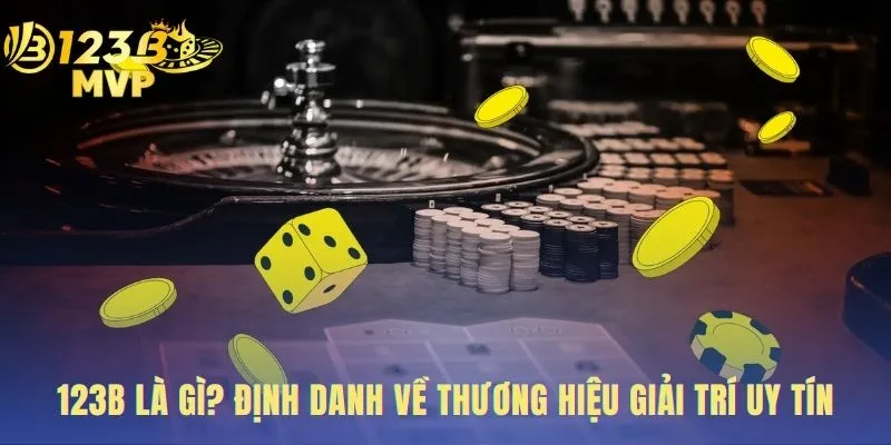 Giới thiệu 123B với 3 giá trị an toàn minh bạch và trách nhiệm